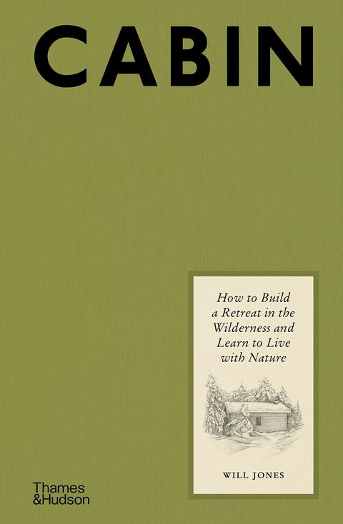 Cabin: How to Build a Retreat & Learn to Live with Nature