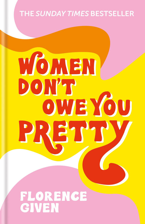 Women Don't Owe You Pretty | Florence Given