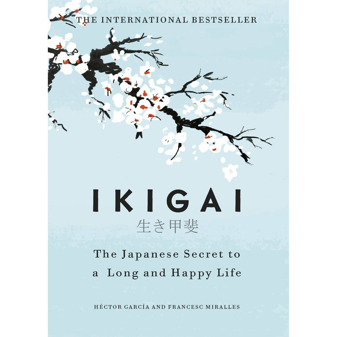 Ikigai: The Japanese Secret to a Long And Happy Life