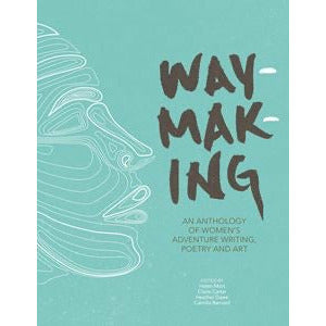 Waymaking: An Anthology of Women's Adventure Writing, Poetry and Art